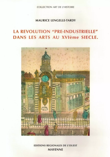 La révolution "pré-industrielle" dans les arts au XVIème siècle - Maurice Lengelle-Tardy - FLOCH