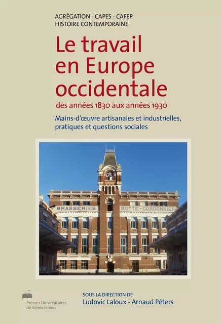 Le travail en Europe occidentale des années 1830 aux années 1930 - mains-d'uvre artisanales et industrielles, pratiques et questions sociales -  - PU VALENCIENNES