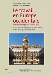 Le travail en Europe occidentale des années 1830 aux années 1930 - mains-d'uvre artisanales et industrielles, pratiques et questions sociales