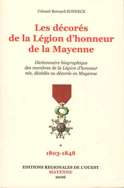 Dictionnaire biographique des Médaillés de la Légion d'Honneur de la Mayenne T1 - Bernard Colonel Sonneck - FLOCH