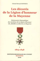 Dictionnaire biographique des Médaillés de la Légion d'Honneur de la Mayenne T1