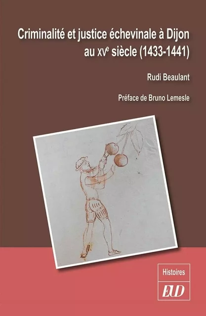 Criminalité et justice échevinale à  Dijon au XVe siècle - Rudi Beaulant - PU DIJON