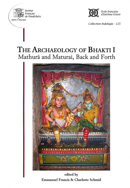 The Archaeology of Bhakti I: - Edited by Emmanuel F - EFEO