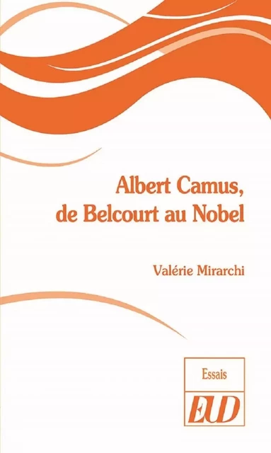 Albert Camus, de Belcourt au Nobel - Valérie Mirarchi - PU DIJON