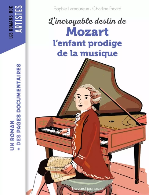 L'incroyable destin de Mozart, l'enfant prodige de la musique - Sophie Lamoureux - BAYARD JEUNESSE