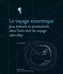 Le voyage excentrique - jeux textuels et paratextuels dans l'anti-récit de voyage, 1760-1850