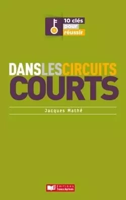 10 Clés pour réussir dans les circuits courts - Karim RIMAN, Gabriel Guet - FRANCE AGRICOLE