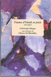 Femmes d'Irlande en poésie 1973-2013 ( anthologie bilingue )