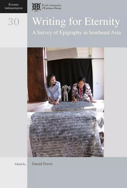 Writing for Eternity: A Survey of Epigraphy in Southeast Asia - Daniel Perret eds. - EFEO