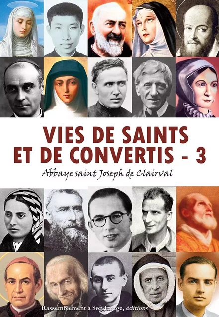 Vies de saints et de convertis, tome 3 - L339 -  ABBAYE SAINT JOSEPH DE CLAIRVAL - RA IMAGE