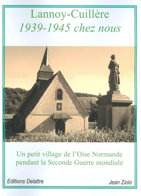 Lannoy-Cuillère 1939-1945 chez nous - Jean Ziolo - DELATTRE