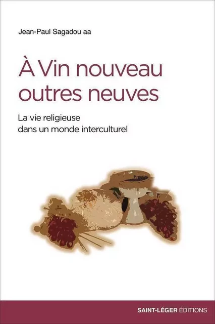 A Vin nouveau, outres neuves -  Collectif - SAINT LEGER