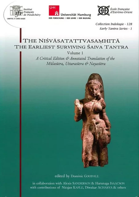 The Nisvasatattvasamhita The Earliest Surviving Saiva Tantra. Volume 1 - Alexis SANDERSON, Diwakar Acharya, Nirajan Kafle, Harunaga Isaacson - EFEO