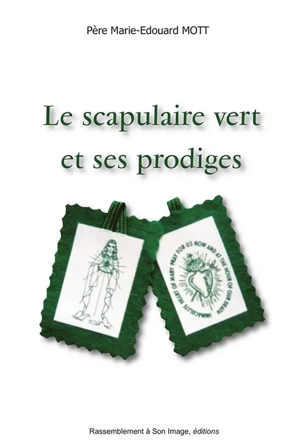 Le scapulaire vert et ses prodiges - L423 -  Père Marie-Edouard Mott - RA IMAGE