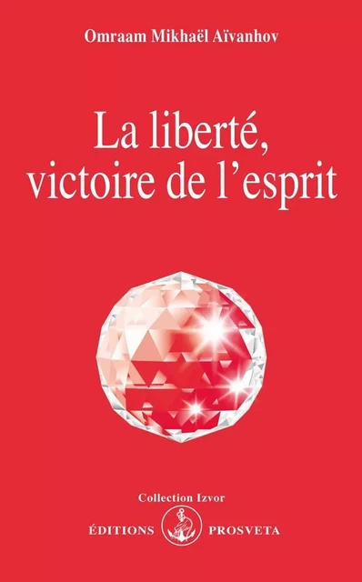 LA LIBERTE, VICTOIRE DE L'ESPRIT - O. MIKHAEL AIVANHOV - PROSVETA