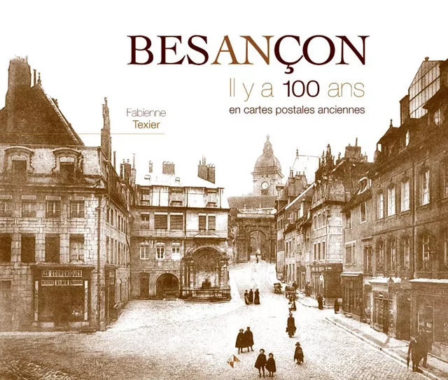 Besançon il y a 100 ans - Fabienne TEXIER - PATRIMOINES MED