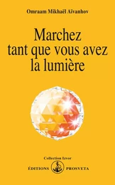 MARCHEZ TANT QUE VOUS AVEZ LA LUMIERE