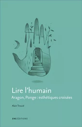 Lire l'humain - Aragon, Ponge, esthétiques croisées