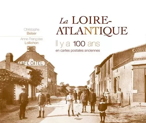 Loire-atlantique (la) il y a 100 ans - Christophe BELSER - PATRIMOINES MED