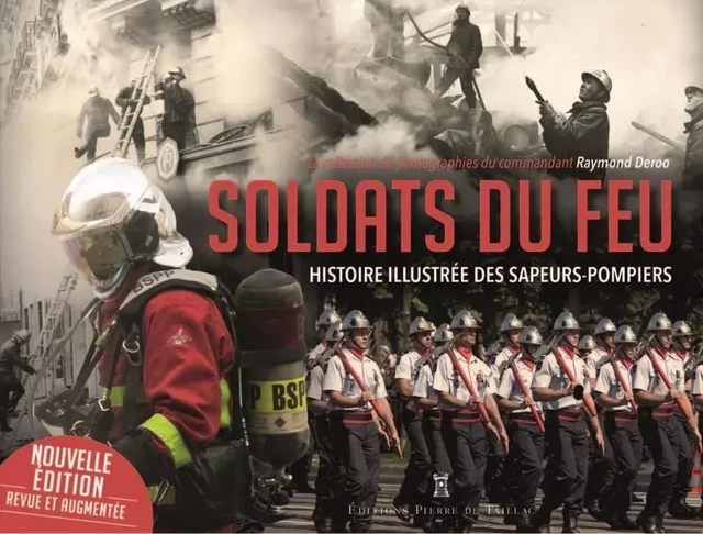 Soldats du feu. Histoire illustrée des sapeurs-pompiers -  - EDITIONS PIERRE DE TAILLAC