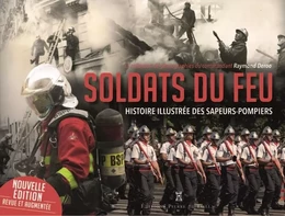 Soldats du feu. Histoire illustrée des sapeurs-pompiers