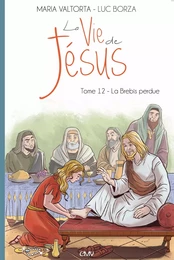 La vie de Jésus d'après Maria Valtorta T12 - la brebis perdue - L212