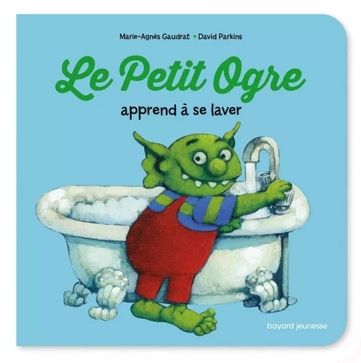 Le Petit Ogre apprend à se laver - Marie-Agnès Gaudrat - BAYARD JEUNESSE