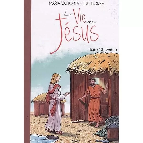 La vie de Jésus d'après Maria Valtorta, tome 13 - Sintica - L213 -  Maria Valtorta - Luc Borza - MARIA VALTORTA