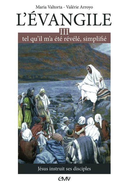 L'évangile tel qu'il m'a été révélé simplifié T3 - Jésus instruit ses disciples - L303 - Maria Valtorta, Valérie Arroyo - MARIA VALTORTA