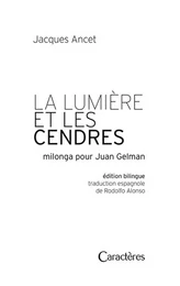 La lumière et les cendres milonga pour Juan Gelman