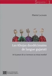 Les Khojas duodécimains de langue gujarati. De la jamate de La Courneuve au réseau mondial