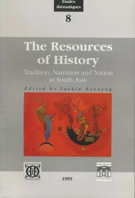 The Resources of History. Tradition, Narration and Nation in South Asia -  Collectif - EFEO