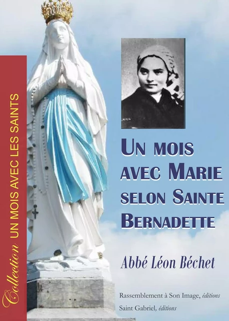 Un mois avec Marie selon sainte Bernadette - L159 -  Abbé Léon Béchet - RA IMAGE