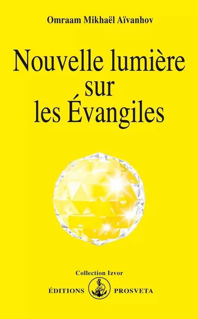 NOUVELLE LUMIERE SUR LES EVANGILES - O. MIKHAEL AIVANHOV - PROSVETA