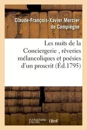 Les nuits de la Conciergerie, rêveries mélancoliques et poésies d'un proscrit