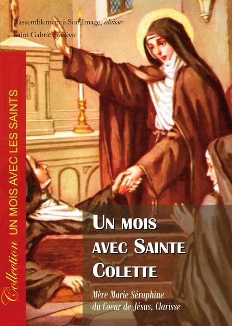 1 Un mois avec sainte Colette - L160 -  MERE MARIE SERAPHINE DU COEUR DE JESUS, Clarisse MAHUL - RA IMAGE