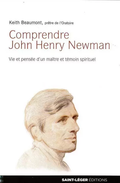 Comprendre John Henry Newman -  - SAINT LEGER