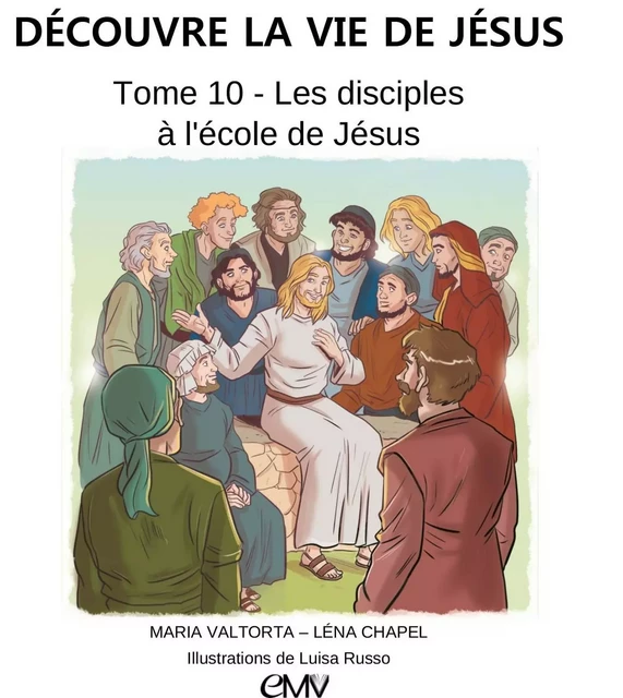 Découvre la vie de Jésus, tome 10 - les disciples à l'école de Jésus - L410 - Maria Valtorta, Lena Chapel - MARIA VALTORTA