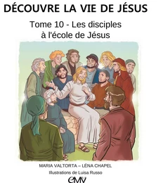 Découvre la vie de Jésus, tome 10 - les disciples à l'école de Jésus - L410