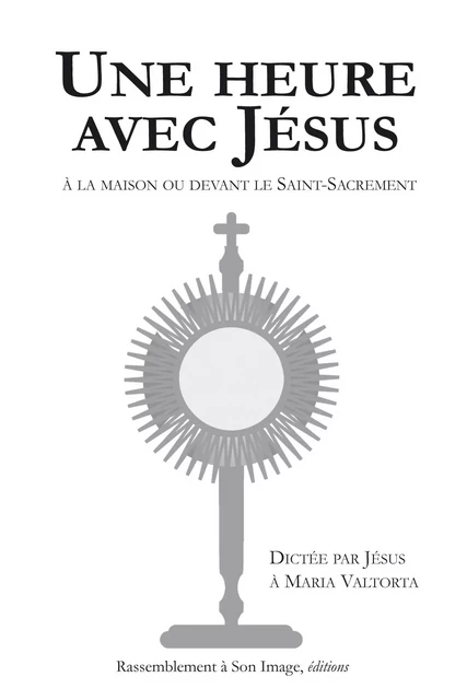 Une heure avec Jésus à la maison ou devant le Saint Sacrement - à l'unité - L96 - Maria Valtorta - RA IMAGE