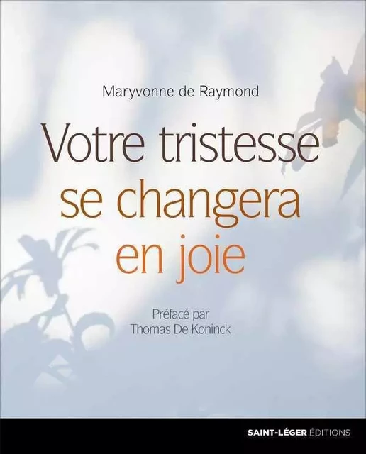 Votre tristesse se changera en joie - MARYVONNE DE RAYMOND - SAINT LEGER