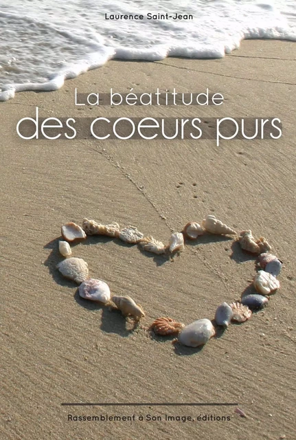 La béatitude des coeurs purs, livre sur la prière - L366 - Laurence Saint-Jean. - RA IMAGE