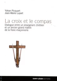 La croix et le compas, dialogue entre un enseignant chrétien et un ancien grand maître de la franc-maçonnerie