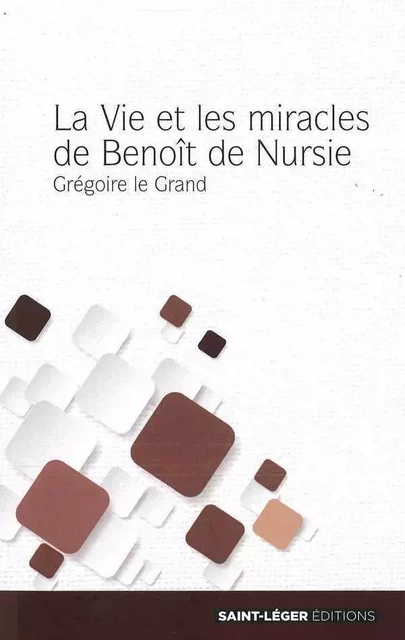 La Vie et les miracles de Benoît de Nursie - Grégoire LE GRAND - SAINT LEGER