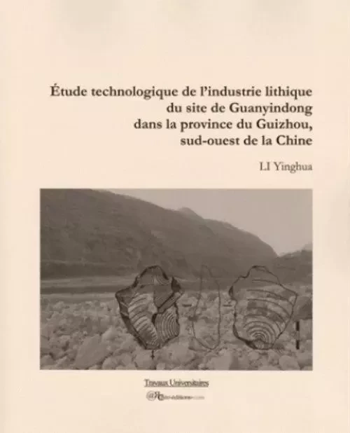 Etude technologique de l'industrie lithique du site de Guanyindong, Guizhou, Chine SO - Yinghua Li - ARCHEO