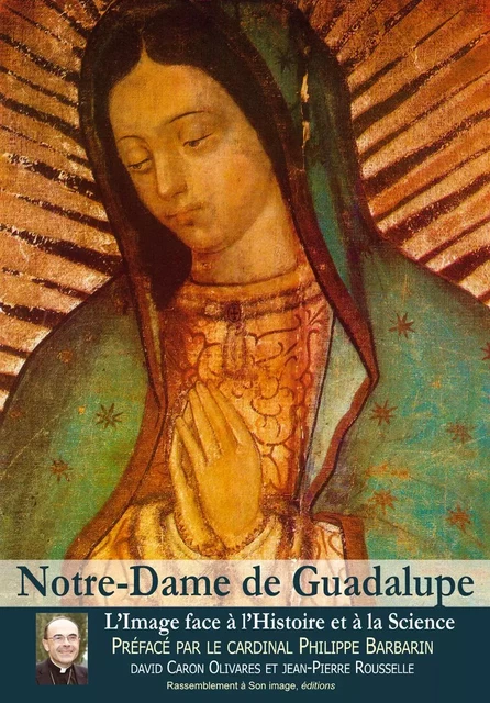 Notre Dame de Guadalupe - L100 -  Caron Olivares David, Jean-Pierre Rousselle - RA IMAGE