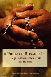 Priez le rosaire ! la puissance et les fruits du chapelet - L102