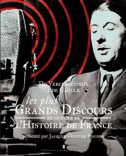 Les Plus Grands Discours De Guerre De L'Histoire D -  BOUDON Jacques-olivier - EDITIONS PIERRE DE TAILLAC