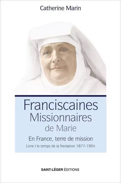 Les Franciscaines Missionnaires de Marie - Catherine MARIN - SAINT LEGER