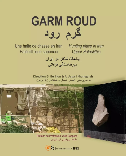 Garm Roud. Une halte de chasse en Iran. Paléolithique supérieur - Gilles Berillon, Asghar Asgari Khaneghah - ARCHEO